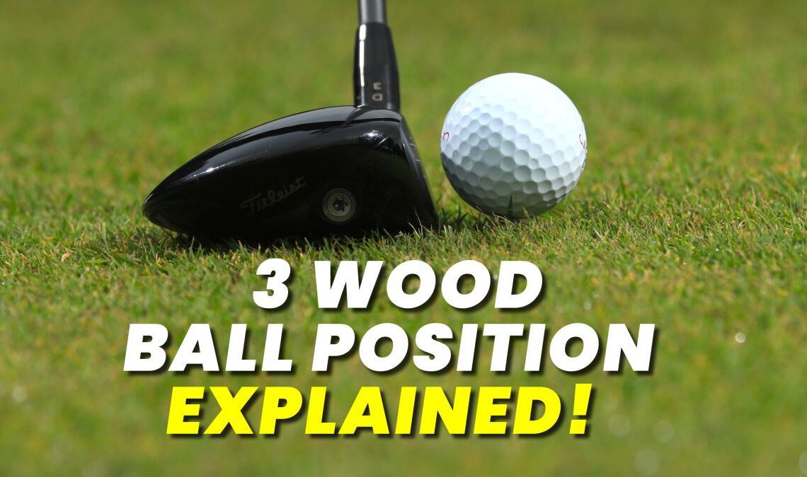 3 Wood Ball Position Explained
