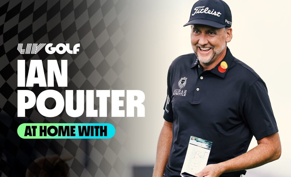 At Home With Ian Poulter | LIV Golf