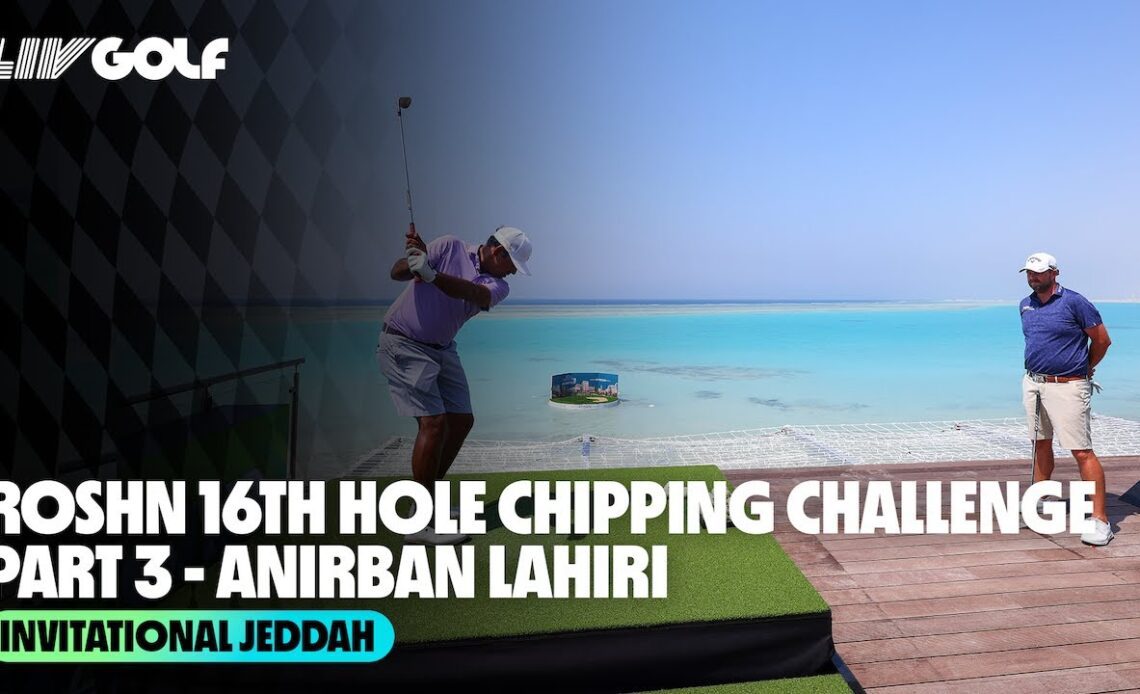 16th Hole Chipping Challenge Presented by ROSHN | Part 3 - Anirban Lahiri | Invitational Jeddah