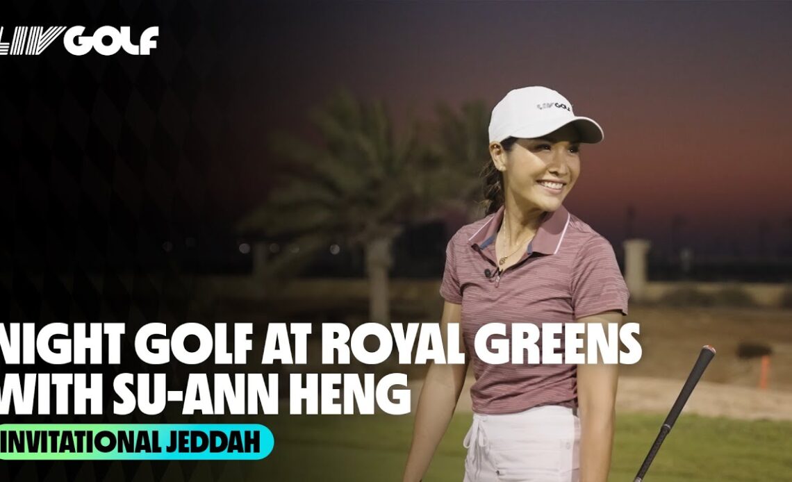 Su-Ann Plays Night Golf at Royal Greens | Invitational Jeddah
