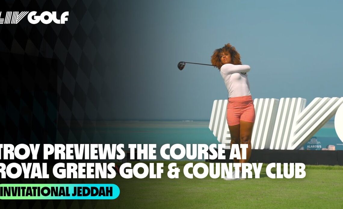 Troy Previews the Course at Royal Greens Golf & Country Club | Invitational Jeddah