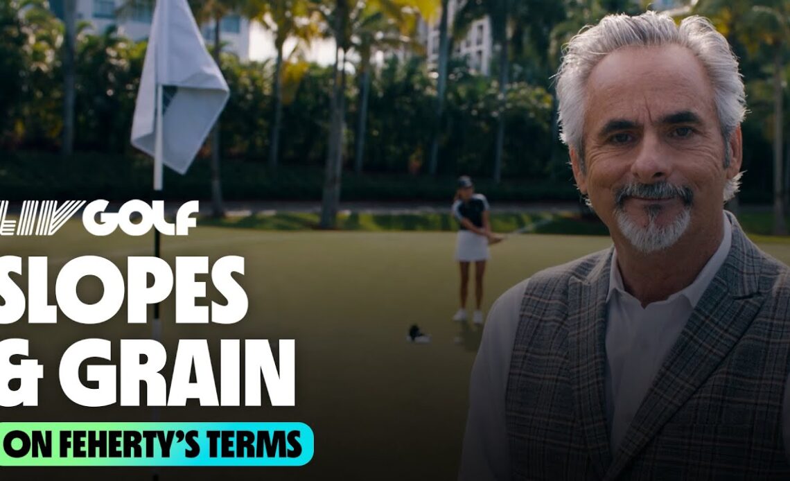 Slopes & Grain | On Feherty's Terms