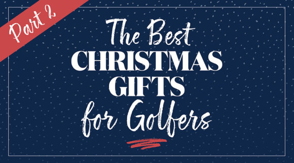 Best Christmas Gifts For Golfers Part 2