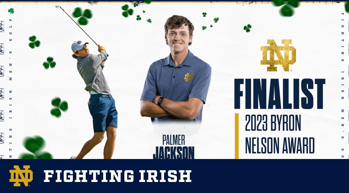 Palmer Jackson Named As a Finalist for the 2023 Byron Nelson Award – Notre Dame Fighting Irish – Official Athletics Website