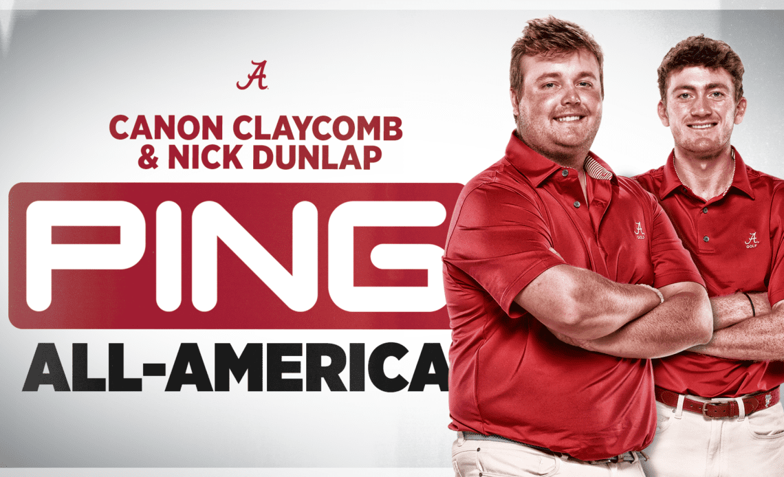 Alabama’s Canon Claycomb, Nick Dunlap Named PING All-Americans