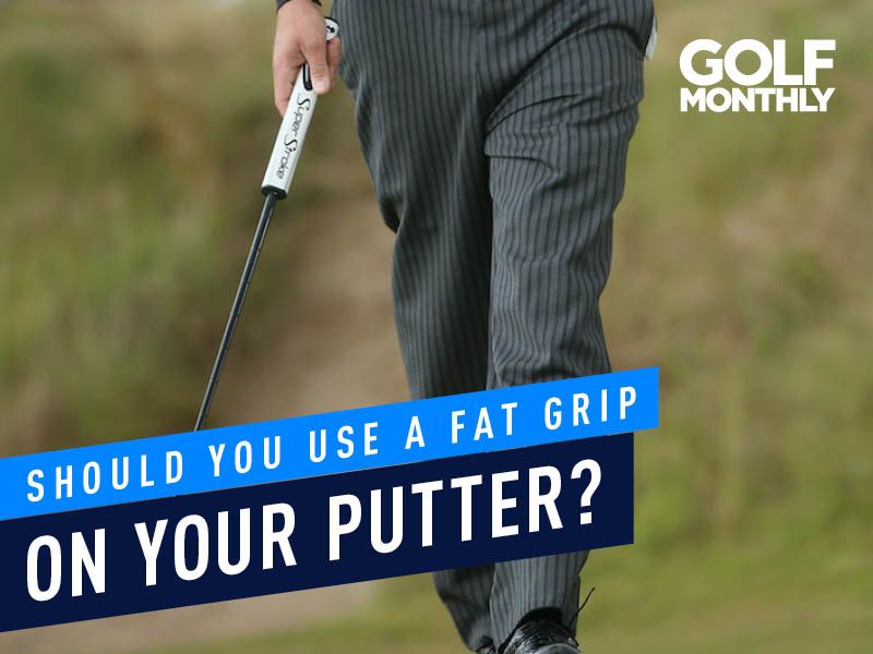 Should You Use A Fat Grip On Your Putter? - Golf Monthly