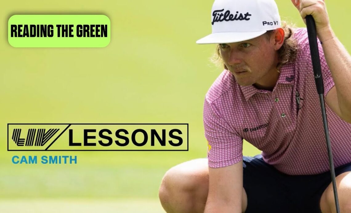 LIV Lessons: Cam Smith - Reading the Green | Lesson 2