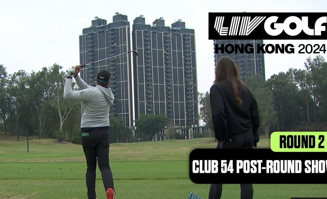 CLUB 54 POST-ROUND SHOW: Round 2 In The Books | LIV Golf Hong Kong