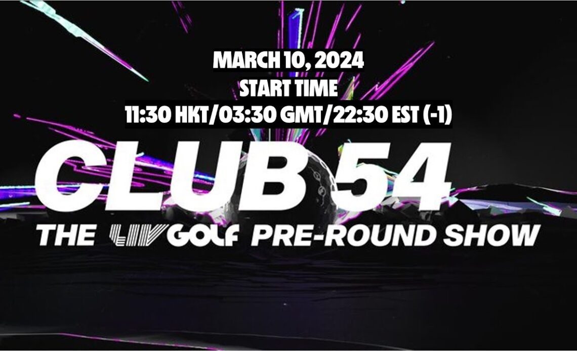 Final Round  HONG KONG | Club 54 - The LIV Golf Pre-Round Show | Mar 10, 2024