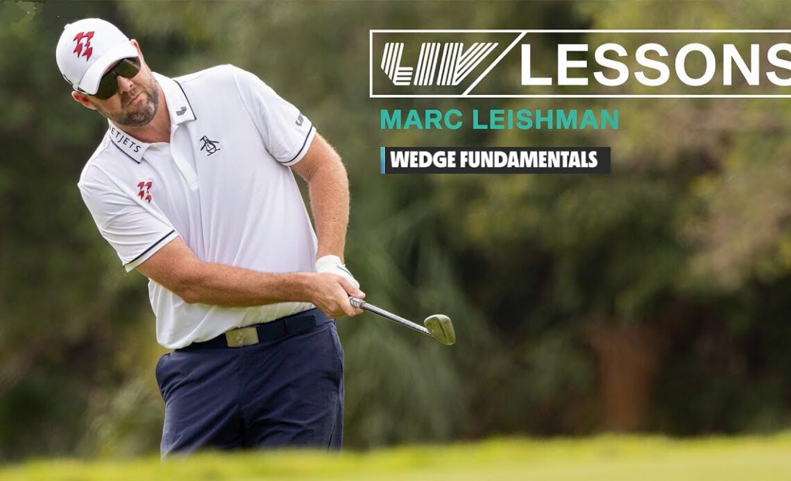 LIV Lessons: Marc Leishman – Wedge Fundamentals | Lesson 1
